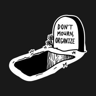 DON'T MOURN. ORGANIZE. T-Shirt