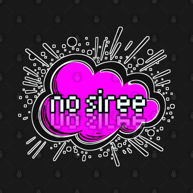 No Siree - Trendy Gamer - Cute Sarcastic Slang Text - Social Media - 8-Bit Graphic Typography by MaystarUniverse