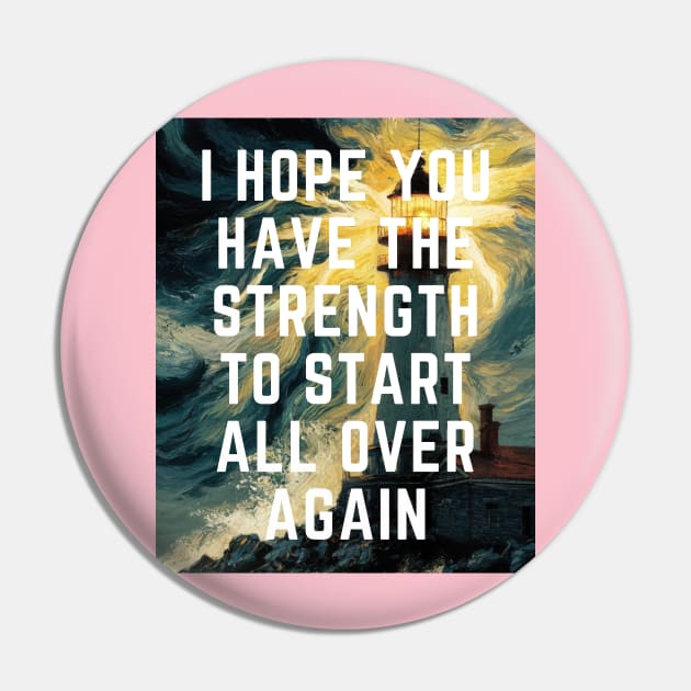 I hope You Have the strength to start all over again Pin by PERODOO