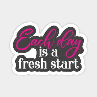 Each Day Is A Fresh Start Magnet