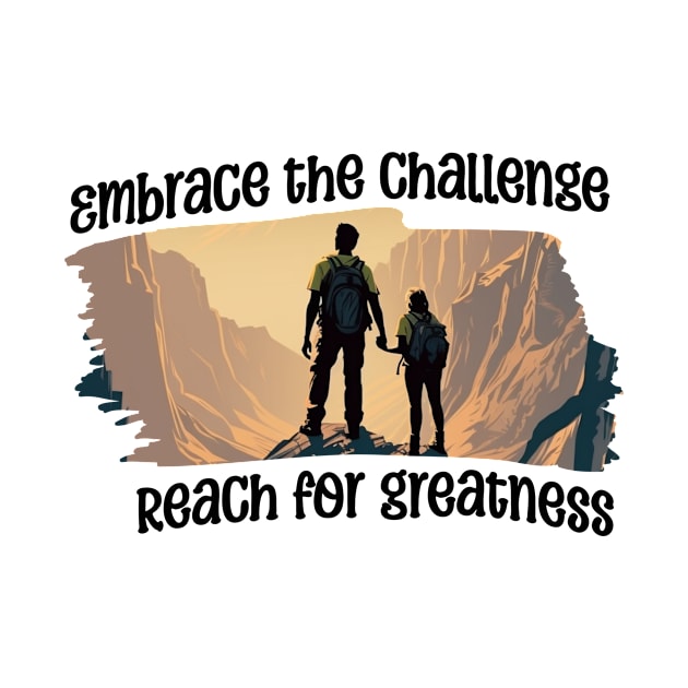 Embrace the challenge, reach for greatness by New Day Prints