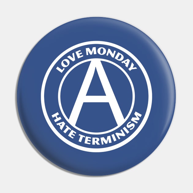 LOVE MONDAY, HATE TERMINISM Pin by Greater Maddocks Studio