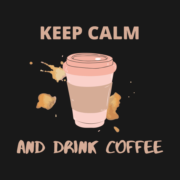 Keep Calm and Drink Coffee by DalalsDesigns