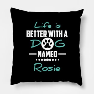 Life Is Better With A Dog Named Rosie Pillow