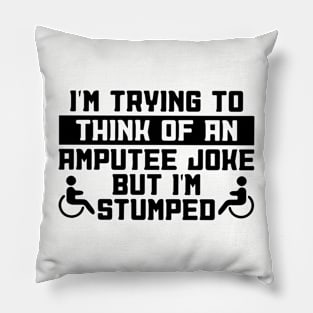 Leg Amputee - Funny I'm Stumped - Amputee Gift Pillow