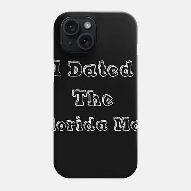 I DATED THE FLORIDA MAN Phone Case by iskybibblle