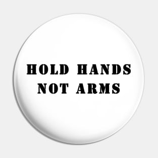 Hold Hands Not Arms Pin