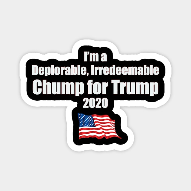 I’m a Deplorable Irredeemable Chump for Trump Magnet by Jessica Co