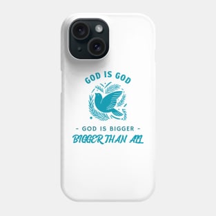 God God, God is Bigger, Bigger Than All Phone Case