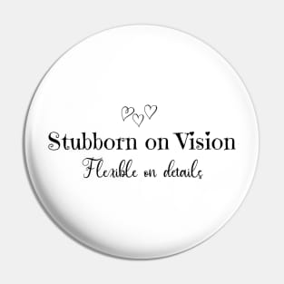 Stubborn on Vision, Flexible on Details Pin