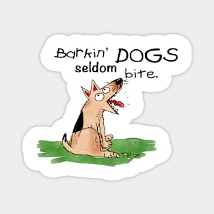 Barkin' Dogs seldom bite. Magnet