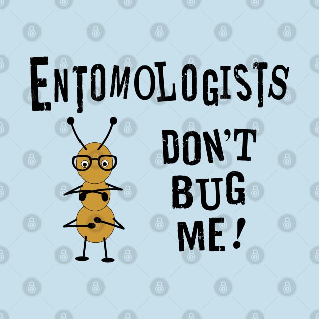 Entomologists Bug by Barthol Graphics