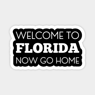 Welcome to florida now go home Magnet