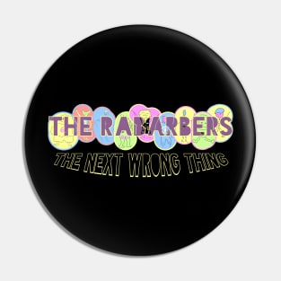 The Rabarbers: The Next Wrong Thing Pin