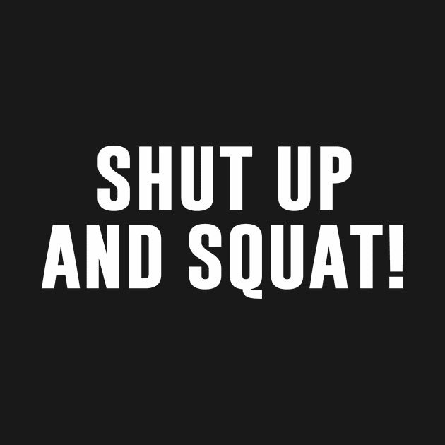 Shut up and squat by newledesigns