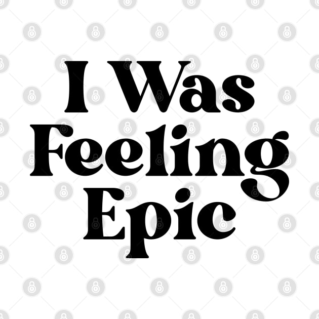 "I was feeling epic" by gdm123