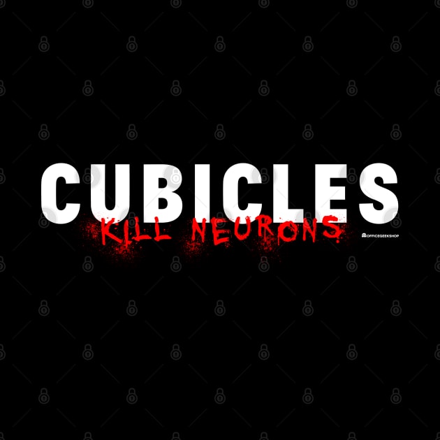 CUBICLES KILL NEURONS by officegeekshop