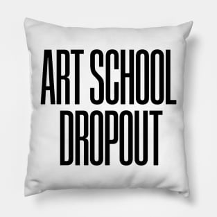 Art School Dropout Pillow