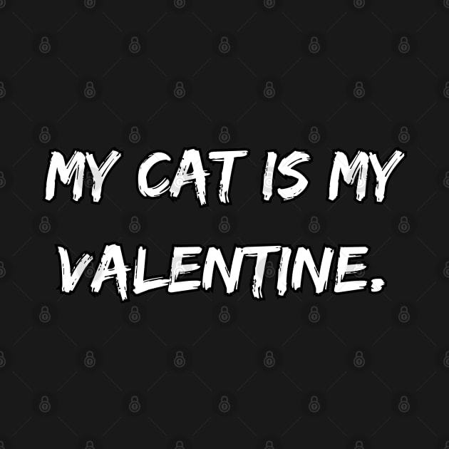 My cat is my Valentine. A Sarcastic Valentines Day Quote by DivShot 