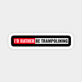 I'd rather be trampolining Magnet