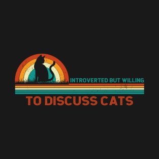 Introverted But Willing to Discuss Cats T-Shirt