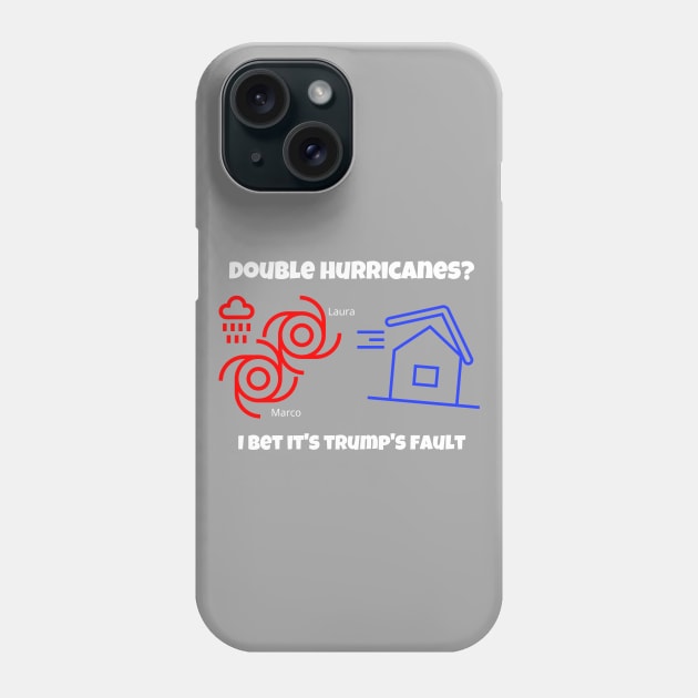 Double Hurricanes? I Bet It's Trump's Fault Anti-Trump Phone Case by Lone Wolf Works