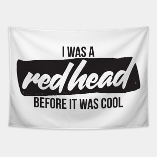 I was a redhead before it was cool Tapestry