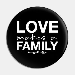 'Love Makes A Family' Awesome Family Love Gift Pin