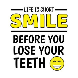 Life Is Short - Funny Uplifing Smile Quotes T-Shirt