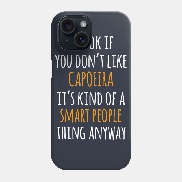 Capoeira Funny Gift Idea | It's Ok If You Don't Like Capoeira Phone Case by khoula252018