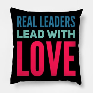 Real leaders lead with love Pillow