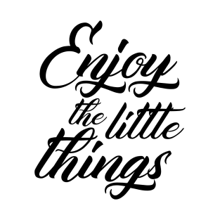 Enjoy The Little Things T-Shirt