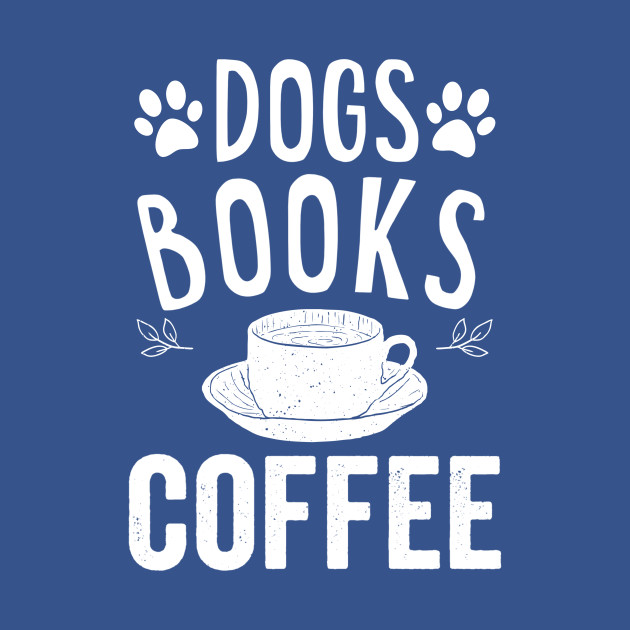 Disover Dogs Books Coffee - Dogs - T-Shirt