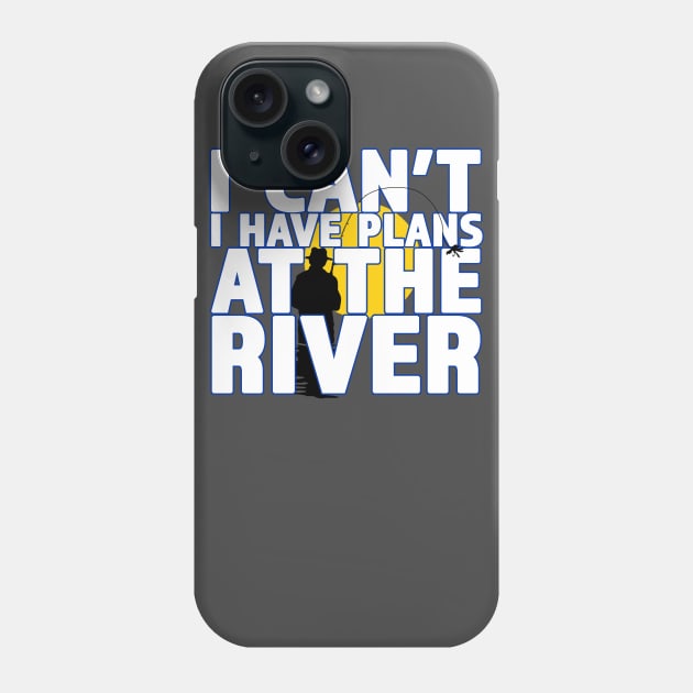 I Can't I Have Plans At The River - Great Gift for the Fisherman Phone Case by RKP'sTees