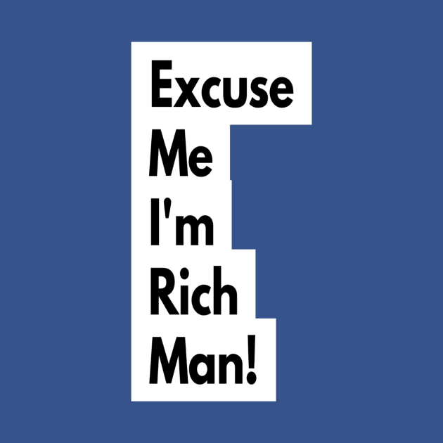 Excuse Me I'm Rich Man! by AmRo Store