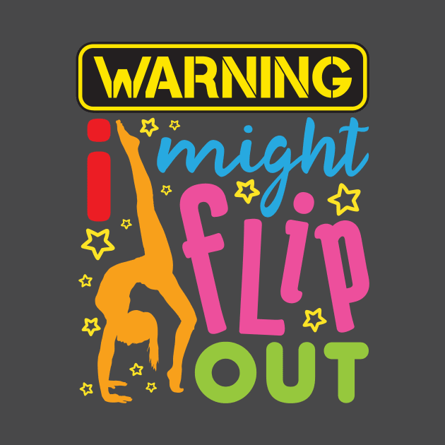 Gymnastics Shirt - Warning I Might Flip Out by redbarron