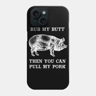 Rub My Butt Then You Can Pull My Pork Phone Case