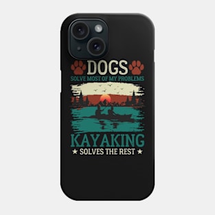 Dogs Solve Most Of My Problems Kayaking Solves The Rest Phone Case