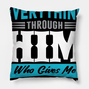 I Can Do Everything Thought Him Who Gives Me Strength Pillow