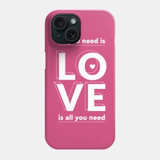 All you need is love Phone Case