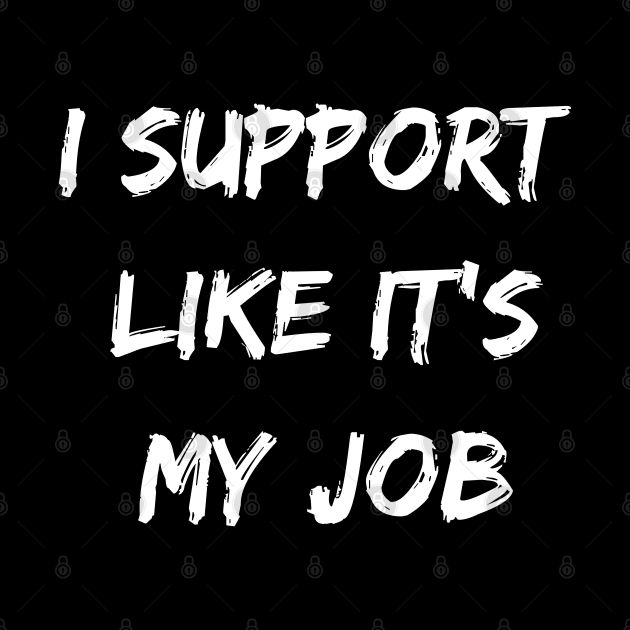 I support likes it my job. Funny gamer shirt. by SweetPeaTees