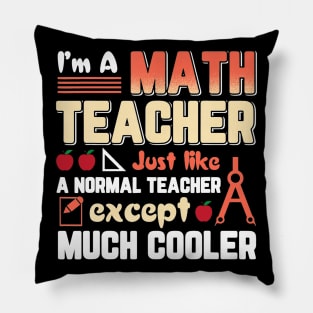 Im Math Teacher Like Normal Teacher Except Cooler Pillow