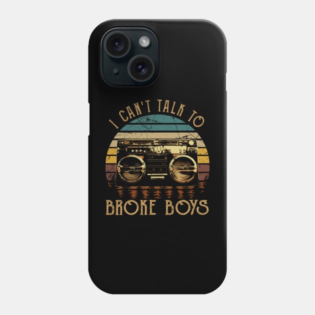 Classic Retro I Can't Talk To Broke Boys Funny Gifts Boys Girls Phone Case by DesignDRart