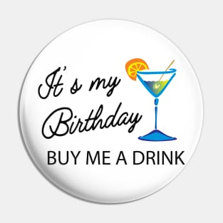 Birthday - It's my birthday buy me a drink Pin