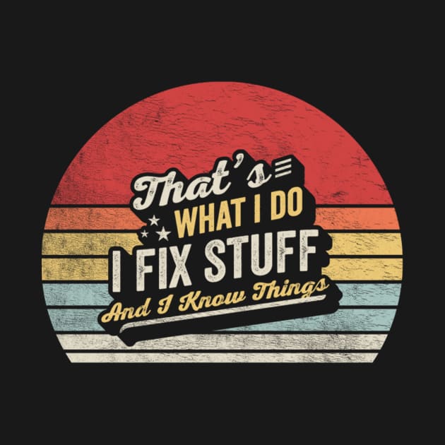 That's What I Do I Fix Stuff And I Know Things Birthday Gift for Dad Husband Grandpa Mechanic Engineer Garage Handyman by SomeRays