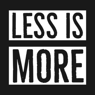 Less Is More T-Shirt