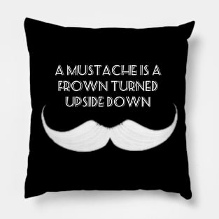 A Mustache is a Frown Turned Upside Down Pillow