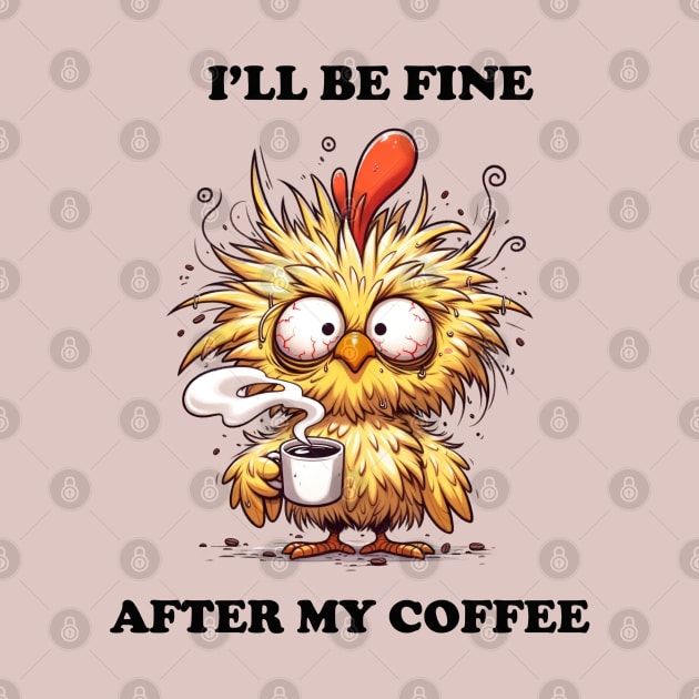 I'll Be Fine After My Coffee by TooplesArt