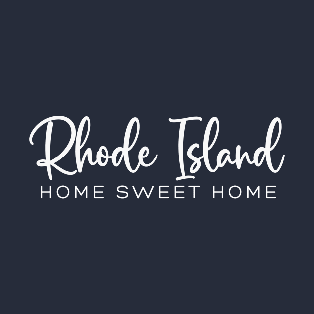 Rhode Island: Home Sweet Home by RefinedApparelLTD