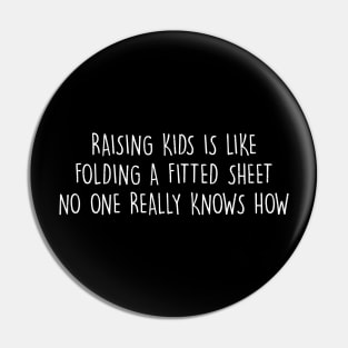 Raising kids is like folding a fitted sheet no one really knows how. Pin